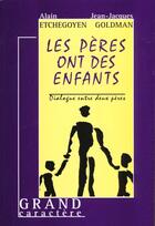 Couverture du livre « Les peres ont des enfants » de Alain Etchegoyen et Jean-Jacques Goldman aux éditions Grand Caractere