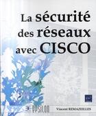 Couverture du livre « La sécurité des réseaux avec CISCO » de Vincent Remazeilles aux éditions Eni