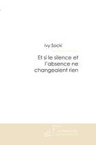 Couverture du livre « Et si le silence et l'absence ne changeaient rien » de Youna Wysocki aux éditions Le Manuscrit