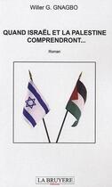 Couverture du livre « Quand Israël et la Palestine comprendront... » de Willer G. Gnagbo aux éditions La Bruyere