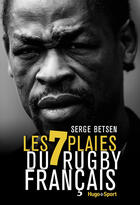 Couverture du livre « Les 7 plaies du rugby français » de Serge Betsen aux éditions Hugo Sport