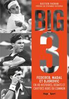 Couverture du livre « Big 3 : Federer, Nadal, Djokovic en 40 histoires, débats et chiffres hors du commun » de Bastien Fachan aux éditions Hugo Sport