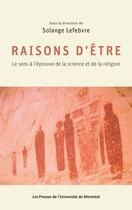 Couverture du livre « Raisons d'être ; le sens a l'épreuve de la science et de la religion » de Lefebvre S aux éditions Les Presses De L'universite De Montreal