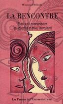 Couverture du livre « La rencontre ; essai sur la communication et l'éducation en milieu interculturel » de M'Hammed Mellouki aux éditions Presses De L'universite De Laval