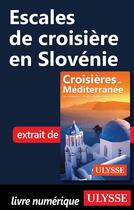 Couverture du livre « Escales de croisière en Slovénie » de  aux éditions Ulysse