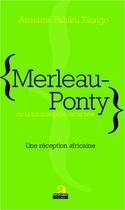 Couverture du livre « Merleau-Ponty ou la philosophie incarnée ; une réception africaine » de Anselme Paluk Tsongo aux éditions Academia