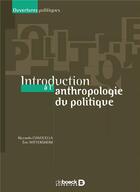Couverture du livre « Introduction à l'anthropologie du politique » de Eric Wittersheim et Riccardo Ciavolella aux éditions De Boeck Superieur