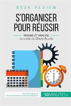 Couverture du livre « Book review : s'organiser pour réussir ; résumé et analyse du livre de David Allen » de Pierre Moquet aux éditions 50minutes.fr