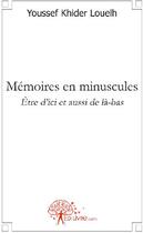 Couverture du livre « Mémoires en minuscules ; être d'ici et aussi de là-bas » de Youssef Khider Louelh aux éditions Edilivre-aparis