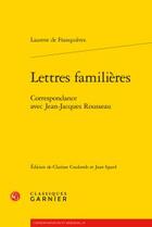 Couverture du livre « Lettres familières ; correspondance avec Jean-Jacques Rousseau » de Laurent De Franquieres aux éditions Classiques Garnier