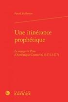 Couverture du livre « Une itinérance prophétique ; le voyage en Perse d'Ambrogio Contarini (1474-1477) » de Pascal Vuillemin aux éditions Classiques Garnier