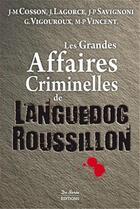 Couverture du livre « Les grandes affaires criminelles du Languedoc-Roussillon » de  aux éditions De Boree