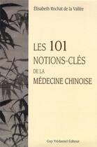 Couverture du livre « Les 101 notions-clés de la médecine chinoise » de Rochat De La Vallee aux éditions Guy Trédaniel