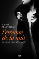 Couverture du livre « Fire after dark T.1 ; l'étreinte de la nuit » de Sadie Matthews aux éditions Milady