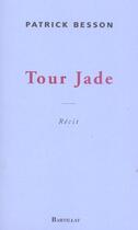 Couverture du livre « Tour jade » de Patrick Besson aux éditions Bartillat