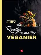 Couverture du livre « Recettes d'un maître véganier » de Jean-Christian Jury aux éditions La Plage