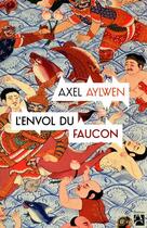 Couverture du livre « L'envol du faucon » de Axel Aylwen aux éditions Anne Carriere