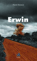 Couverture du livre « Erwin » de Franck Ducasse aux éditions Ixcea