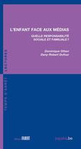 Couverture du livre « L'enfant face aux médias ; quelle responsabilité sociale et familiale ? » de Dominique Ottavi et Dany-Robert Dufour aux éditions Fabert