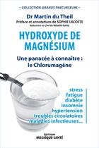 Couverture du livre « Hydroxyde de magnésium ; une panacée à connaître : le chlorumagène » de Martin Du Theil aux éditions Mosaique Sante