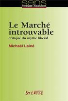 Couverture du livre « Le marché introuvable ; critique du mythe libéral » de Michael Laine aux éditions Syllepse