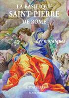 Couverture du livre « La basilique Saint pierre de Rome ; les mosaïques » de  aux éditions Citadelles & Mazenod