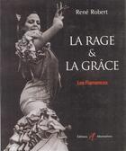 Couverture du livre « La rage & la grace les flamencos » de Rene Robert aux éditions Alternatives