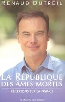 Couverture du livre « La République des âmes mortes ; réflexions sur la France » de Renaud Dutreil aux éditions Cherche Midi