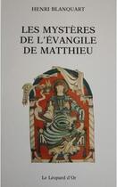 Couverture du livre « Les mystères de l'évangile de Matthieu » de Henri Blanquart aux éditions Le Leopard D'or