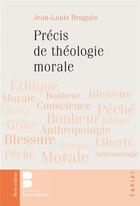 Couverture du livre « Précis de théologie morale ; intégral » de Jean-Louis Brugues aux éditions Parole Et Silence