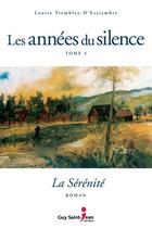 Couverture du livre « Les années du silence Tome 3 : la sérénité » de Louise Tremblay D'Essiambre aux éditions Guy Saint-jean Editeur