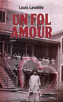 Couverture du livre « Un fol amour » de Lavallee Louis aux éditions Michel Brule