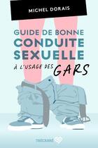 Couverture du livre « Guide de bonne conduite sexuelle à l'usage des gars » de Michel Dorais aux éditions Trecarre