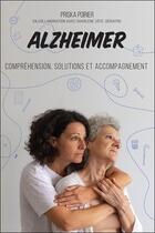 Couverture du livre « Alzheimer : compréhension, solutions et accompagnement » de Priska Poirier aux éditions De Mortagne