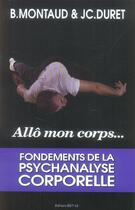 Couverture du livre « Allo mon corps, les fondements de la psychanalyse corporelle » de B.Montaud/Jc.Duret aux éditions Edit'as