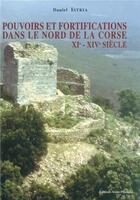 Couverture du livre « Pouvoir Et Fortification Dans Le Nord De La Corse. Xi - Xive Siecle » de Daniel Istria aux éditions Alain Piazzola