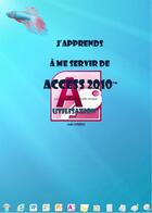 Couverture du livre « J'apprends à me servir de Access 2010 - Utiliser et interroger une base Access 2010, créer une base simple » de Joel Green aux éditions Ios
