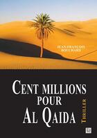 Couverture du livre « Cent millions pour Al Qaida » de Jean-Francois Bouchard aux éditions Thaddee