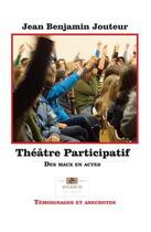 Couverture du livre « Theatre participatif - des maux en actes » de Jean Benjami Jouteur aux éditions Jean-benjamin Jouteur