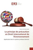 Couverture du livre « Le principe de precaution en Droit International de l'environnement : Application dans le systeme juridique BENINOIS » de Sidonie Houndonougbo aux éditions Editions Universitaires Europeennes