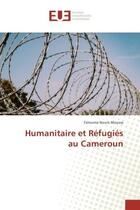 Couverture du livre « Humanitaire et refugies au cameroun » de Noura Moussa Fatouma aux éditions Editions Universitaires Europeennes