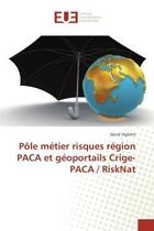 Couverture du livre « Pole metier risques region paca et geoportails crige-paca / risknat » de Viglietti David aux éditions Editions Universitaires Europeennes