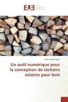 Couverture du livre « Un outil numérique pour la conception de séchoirs solaires pour bois » de Imen Chraief Zayen aux éditions Editions Universitaires Europeennes