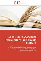 Couverture du livre « Le role de la ccja dans l'architecture juridique de l'ohada » de Said-I aux éditions Editions Universitaires Europeennes