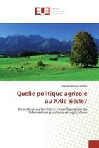 Couverture du livre « Quelle politique agricole au xxie siecle? - du secteur au territoire: reconfiguration de l'intervent » de Berriet-Solliec M. aux éditions Editions Universitaires Europeennes