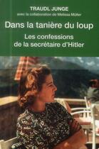 Couverture du livre « Dans la tanière du loup ; les confessions de la secrétaire de Hitler » de Traudl Junge et Muller Melissa aux éditions Tallandier