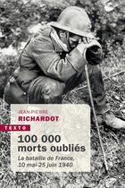 Couverture du livre « 100 000 morts oubliés : la bataille de France, 10 mai - 25 juin 1940 » de Jean-Pierre Richardot aux éditions Tallandier