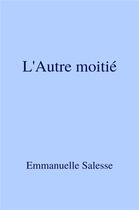 Couverture du livre « L'autre moitié » de Emmanuelle Salesse aux éditions Librinova