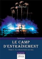 Couverture du livre « Le camp d'entraînement Tome 1 : La découverte du mal » de Mathieu Flori aux éditions Verone