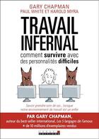 Couverture du livre « Travail infernal ; comment survivre avec des personnalités difficiles » de Gary Chapman et Paul White et Harold Myra aux éditions Leduc